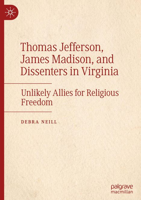 Debra Neill: Thomas Jefferson, James Madison, and Dissenters in Virginia, Buch