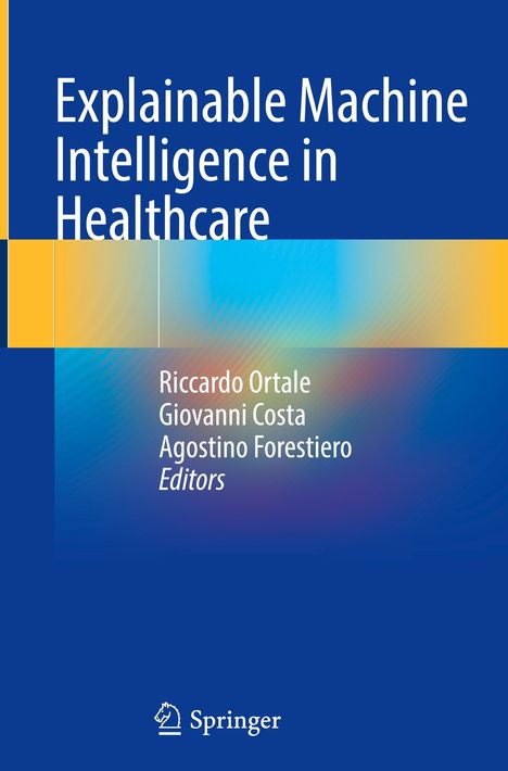 „Explainable Machine Intelligence in Healthcare“ in Weiß auf Blau. Autoren: Riccardo Ortale, Giovanni Costa, Agostino Forestiero. Springer-Logo unten.