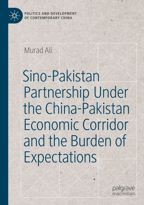 "Sino-Pakistan Partnership Under the China-Pakistan Economic Corridor and the Burden of Expectations" von Murad Ali.