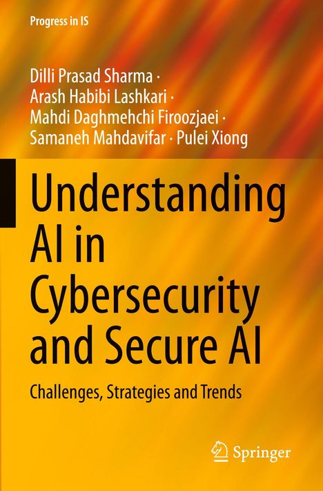 Titel: "Understanding AI in Cybersecurity and Secure AI". Autoren: Dilli Prasad Sharma et al. Herausgeber: Springer. Abstrakte Grafik.