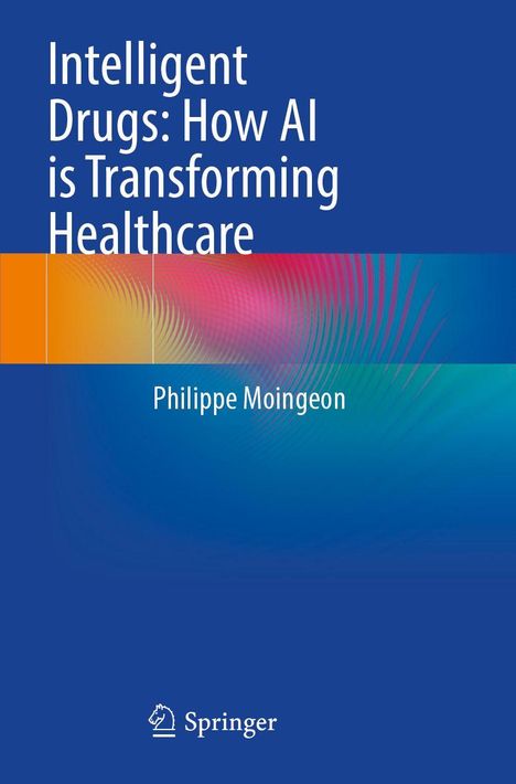 „Intelligent Drugs: How AI is Transforming Healthcare“ von Philippe Moingeon. Blaues Cover mit abstraktem Muster.