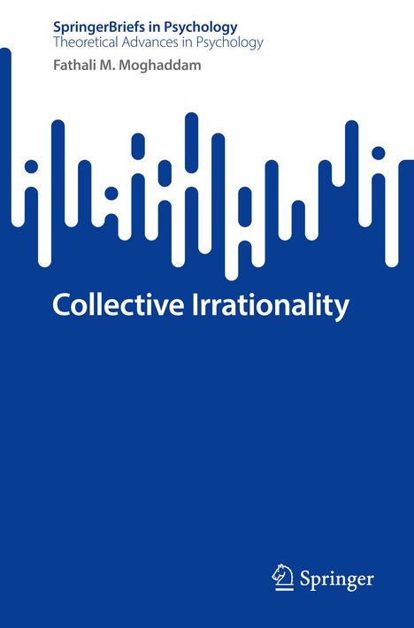 Fathali M. Moghaddam: Collective Irrationality, Buch