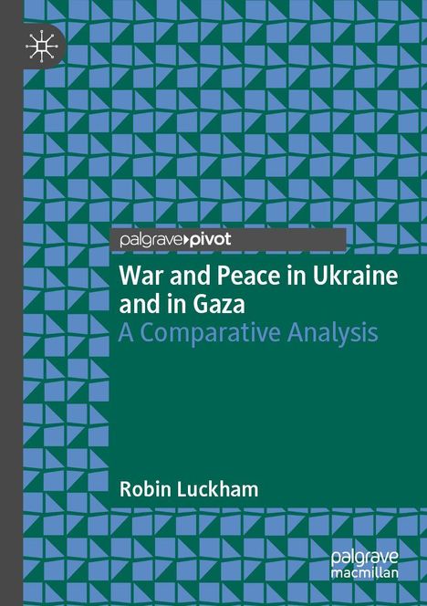Covertext: "War and Peace in Ukraine and in Gaza: A Comparative Analysis" von Robin Luckham, palgrave pivot Logo. Muster aus blauen Dreiecken.