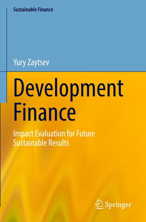 Titel: Development Finance. Autor: Yury Zaytsev. "Impact Evaluation for Future Sustainable Results." Oben links: Sustainable Finance. Unten rechts: Springer-Logo. Hintergrund: Blau und Gelb.