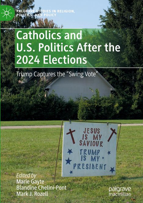 Titel: "Catholics and U.S. Politics After the 2024 Elections". Untertitel: "Trump Captures the 'Swing Vote'". Vor einem Haus und Bäumen steht ein Schild mit der Aufschrift "Jesus is my Saviour, Trump is my President".