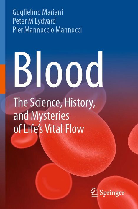 Titel: "Blood: The Science, History, and Mysteries of Life’s Vital Flow". Autoren: Guglielmo Mariani, Peter M Lydyard, Pier Mannuccio Mannucci. Springer-Logo. Rote Blutkörperchen vor blau-rotem Hintergrund.