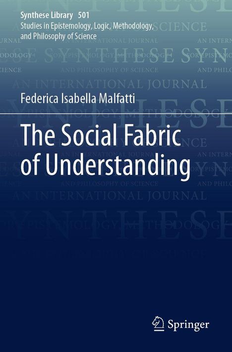 Synthese Library 501, Federica Isabella Malfatti, The Social Fabric of Understanding, Springer-Logo.