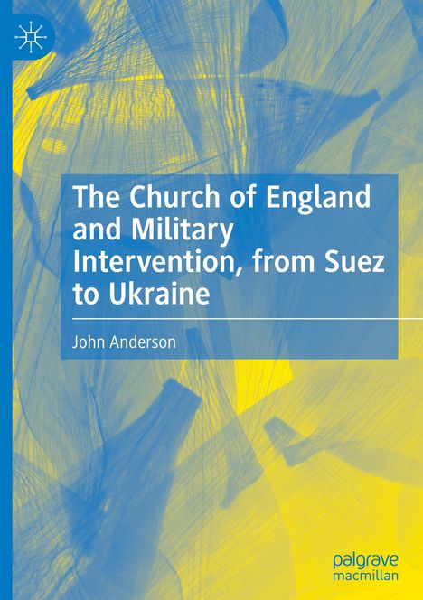 John Anderson: The Church of England and Military Intervention, from Suez to Ukraine, Buch