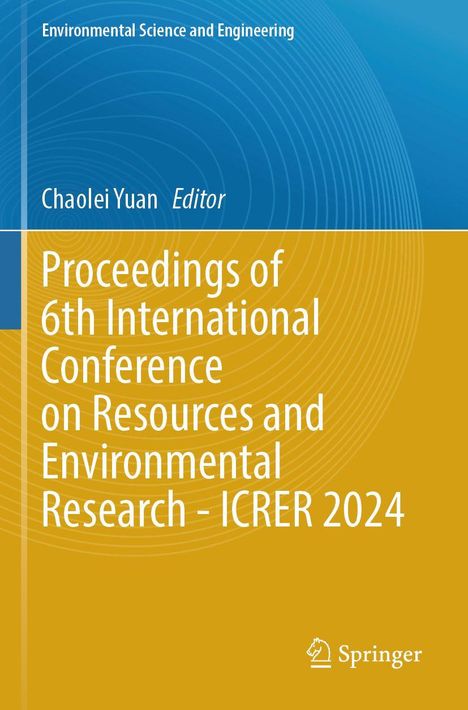 „Proceedings of 6th International Conference on Resources and Environmental Research - ICRER 2024“ steht auf einem blauen und gelben Hintergrund mit dem Springer-Logo.
