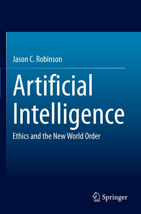 "Jason C. Robinson: Artificial Intelligence - Ethics and the New World Order", blaue Buchabdeckung, Springer-Logo.