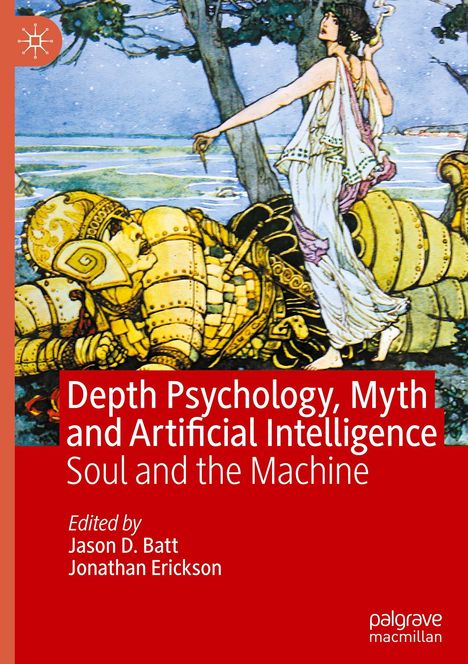 Titel: "Depth Psychology, Myth and Artificial Intelligence: Soul and the Machine", Herausgeber: Jason D. Batt, Jonathan Erickson. Illustration: Frau in antikem Kleid, steht über einem liegenden Krieger in goldener Rüstung.