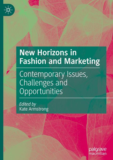 Text: "New Horizons in Fashion and Marketing: Contemporary Issues, Challenges and Opportunities. Edited by Kate Armstrong."  
Blätter im Hintergrund.