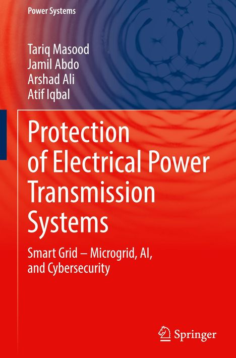 Titel: Protection of Electrical Power Transmission Systems. Autoren: Tariq Masood, Jamil Abdo, Arshad Ali, Atif Iqbal.