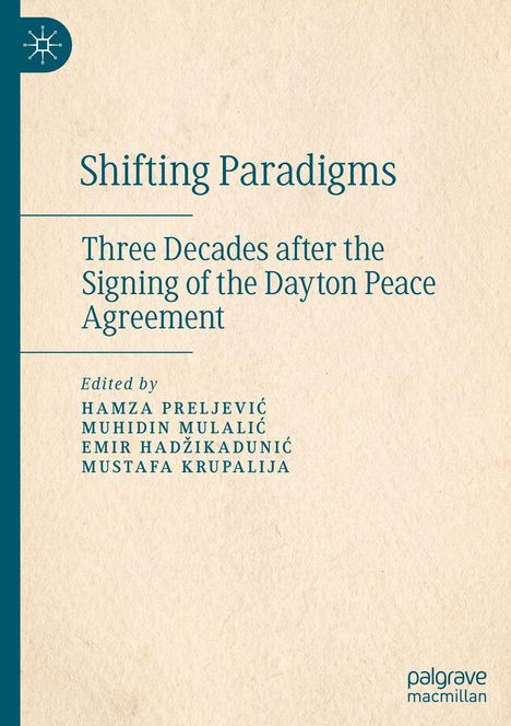 "Shifting Paradigms: Three Decades after the Signing of the Dayton Peace Agreement. Edited by Hamza Preljević u.a."