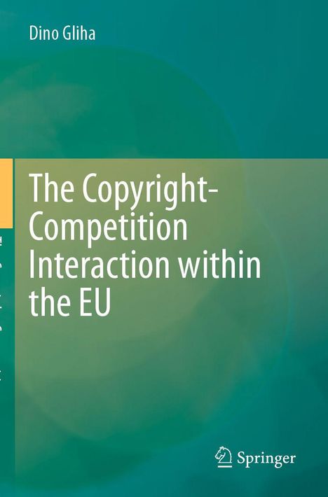 Titel: "The Copyright-Competition Interaction within the EU". Autor: Dino Gliha. Grüner Hintergrund, Springer-Logo.