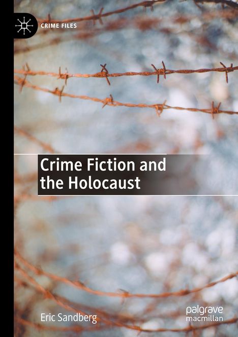 „Crime Fiction and the Holocaust“ von Eric Sandberg. Hintergrund zeigt Stacheldraht. Oben links: Logo von Crime Files.