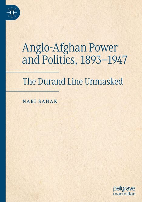 Buchtitel: "Anglo-Afghan Power and Politics, 1893–1947". Untertitel: "The Durand Line Unmasked". Autor: Nabi Sahak. Beige Hintergrund. Logo links oben, Verlag unten rechts.
