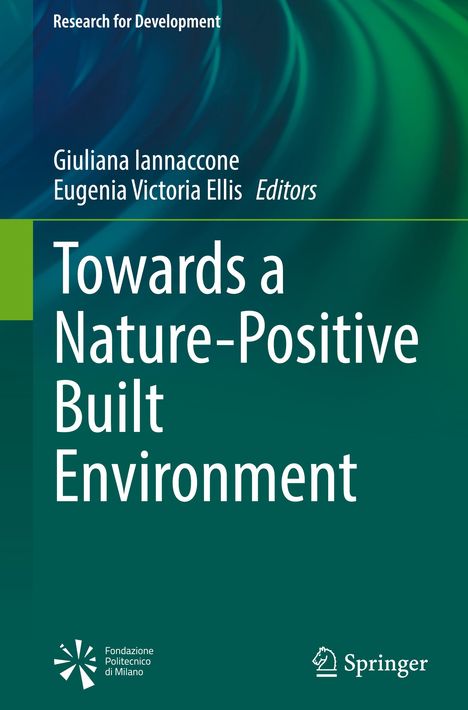 Titel: Towards a Nature-Positive Built Environment; Herausgeber: Giuliana Iannaccone, Eugenia Victoria Ellis.