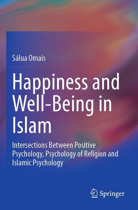 „Happiness and Well-Being in Islam“ von Sálua Omais. Bunter Hintergrund, Springer-Logo unten rechts.