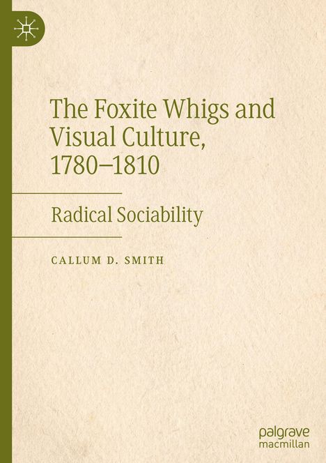 Callum D. Smith: The Foxite Whigs and Visual Culture, 1780-1810, Buch