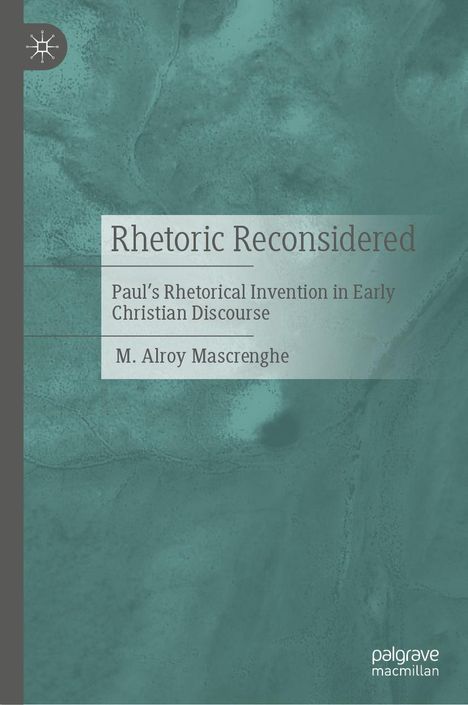 „Rhetoric Reconsidered: Paul’s Rhetorical Invention in Early Christian Discourse“ von M. Alroy Mascrenghe. Dezente türkisfarbene Textur.