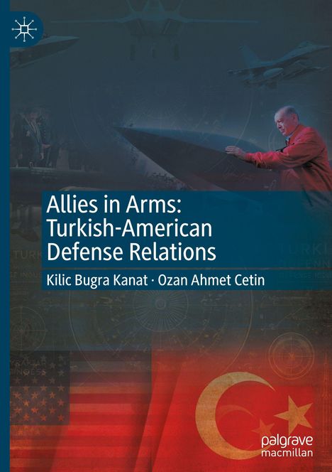 Kilic Bugra Kanat: Allies in Arms: Turkish-American Defense Relations, Buch