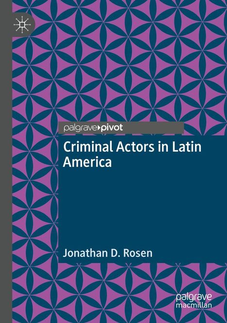 „Criminal Actors in Latin America“ von Jonathan D. Rosen. Hintergrund: geometrisches lila Muster. Oben links: Logo.