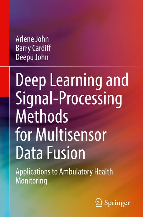 Buchtitel: „Deep Learning and Signal-Processing Methods for Multisensor Data Fusion“. Autoren: Arlene John, Barry Cardiff, Deepu John. Farbverlauf Hintergrund. Springer-Logo.
