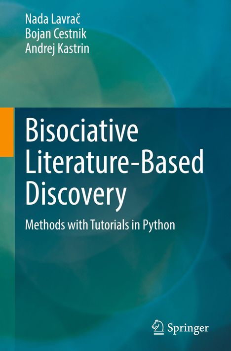 Buchtitel: "Bisociative Literature-Based Discovery". Autoren: Nada Lavrač, Bojan Cestnik, Andrej Kastrin. Dominierende Farben: Blau- und Grüntöne.