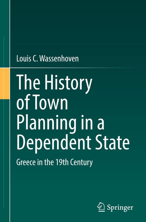 Titel: "The History of Town Planning in a Dependent State: Greece in the 19th Century" von Louis C. Wassenhoven. Grünen Hintergrund mit gelbem Streifen. Springer-Logo unten rechts.