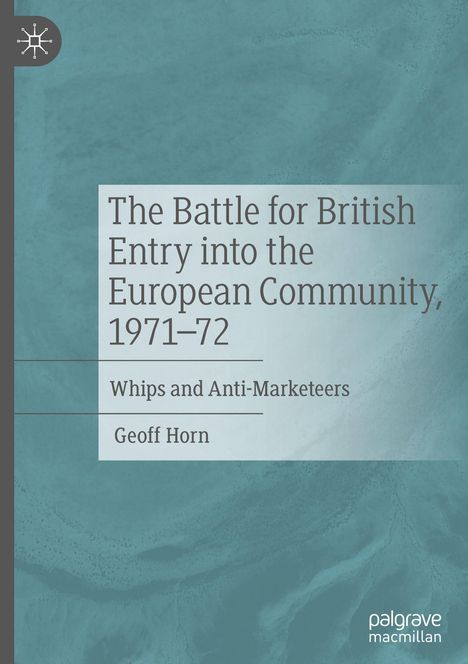 Geoff Horn: The Battle for British Entry into the European Community, 1971-72, Buch