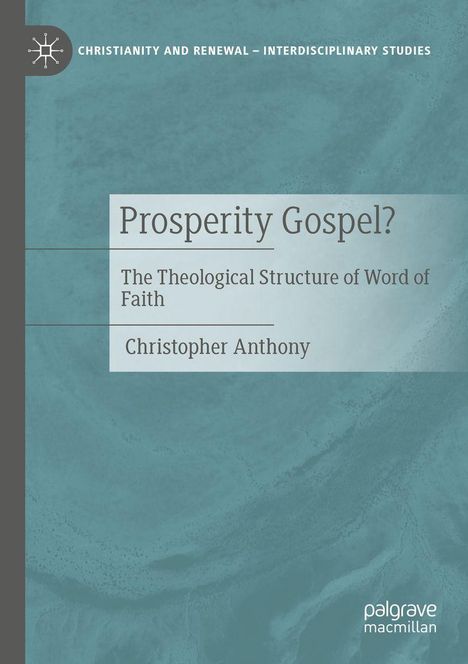 "Prosperity Gospel? The Theological Structure of Word of Faith" von Christopher Anthony; blau-grüner Hintergrund, Verlagssymbol.