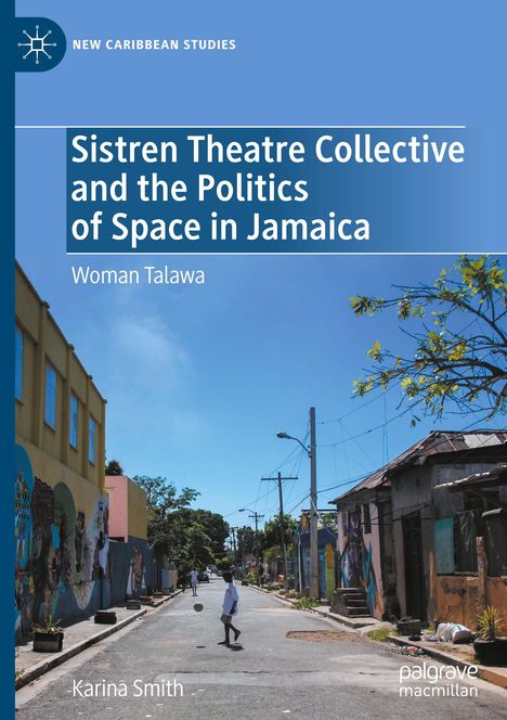 Titel: "Sistren Theatre Collective and the Politics of Space in Jamaica" von Woman Talawa. Bild einer Straßenszene.