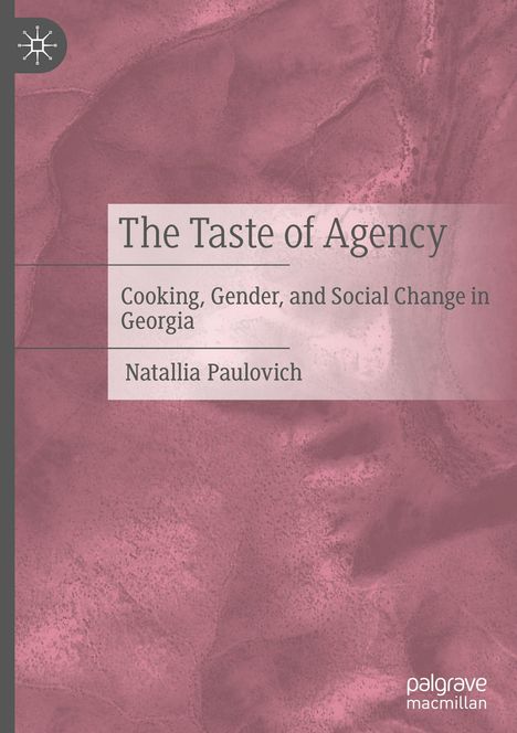 "The Taste of Agency: Cooking, Gender, and Social Change in Georgia" von Natallia Paulovich. Hintergrund: Rosa Textur.