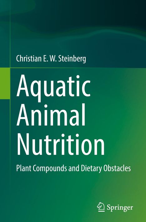 "Aquatic Animal Nutrition: Plant Compounds and Dietary Obstacles" von Christian E. W. Steinberg. Grüner Hintergrund.
