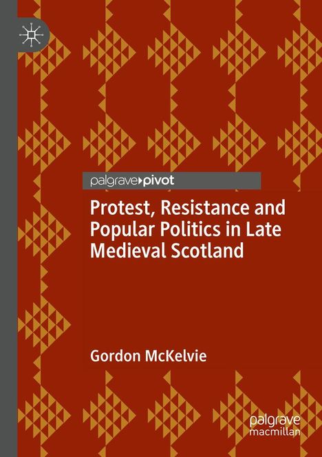 „Protest, Resistance and Popular Politics in Late Medieval Scotland“ von Gordon McKelvie. Rotes Muster, Verlag oben links.