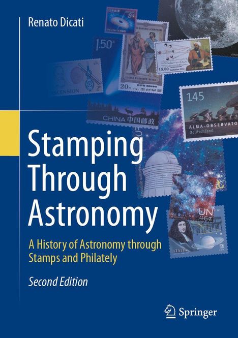 „Stamping Through Astronomy: A History of Astronomy through Stamps and Philately“ von Renato Dicati. Briefmarkenabbildungen.