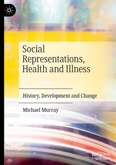 "Social Representations, Health and Illness, History, Development and Change, Michael Murray." Bunte verschwommene Farben.