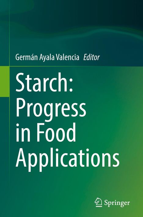 Germán Ayala Valencia, Editor. "Starch: Progress in Food Applications". Grüner Hintergrund mit Springer-Logo.
