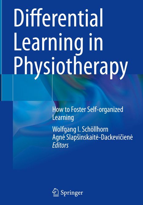 Titel: Differential Learning in Physiotherapy. Untertitel: How to Foster Self-organized Learning. Herausgeber: Wolfgang I. Schöllhorn, Agnė Sla 

Hintergrund in Blautönen mit Logo von Springer unten.