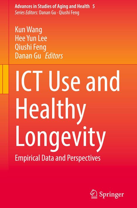 Titel: ICT Use and Healthy Longevity. Untertitel: Empirical Data and Perspectives. Autoren: Kun Wang, Hee Yun Lee.