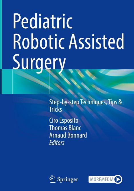 Titel: Pediatric Robotic Assisted Surgery. Untertitel: Step-by-step Techniques, Tips & Tricks. Herausgeber: Ciro Esposito, Thomas Blanc, Arnaud Bonnard. Unten befinden sich die Logos von Springer und MOREMEDIA. Hintergrund: Abstrakte blaue und grüne Formen.