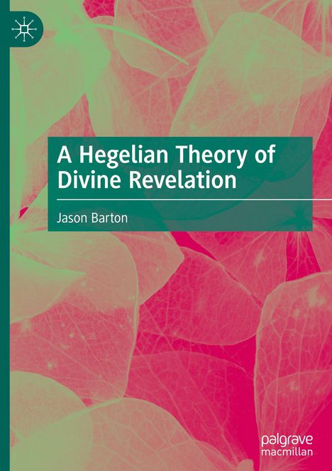 "A Hegelian Theory of Divine Revelation" von Jason Barton. Blättriges Muster in Rosa- und Grüntönen, logo oben links.