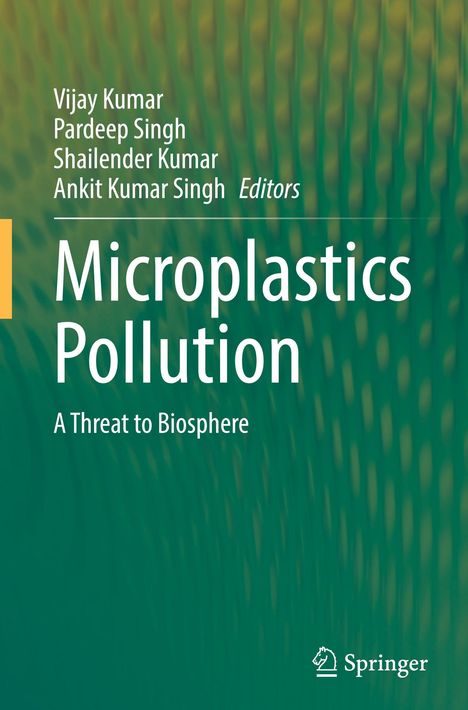 Titel: Microplastics Pollution: A Threat to Biosphere. Herausgeber: Vijay Kumar, Pardeep Singh, Shailender Kumar, Ankit Kumar Singh. Springer Logo unten. Hintergrund grünlich.