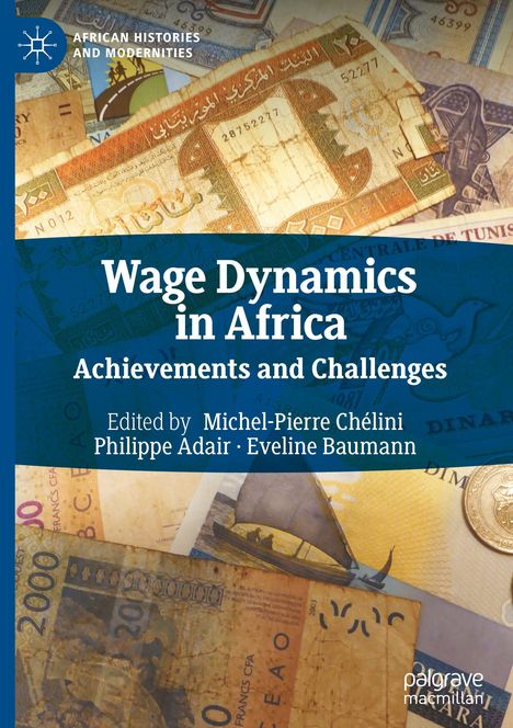 Wage Dynamics in Africa: Achievements and Challenges, bearbeitet von Michel-Pierre Chélini, Philippe Adair, Eveline Baumann.