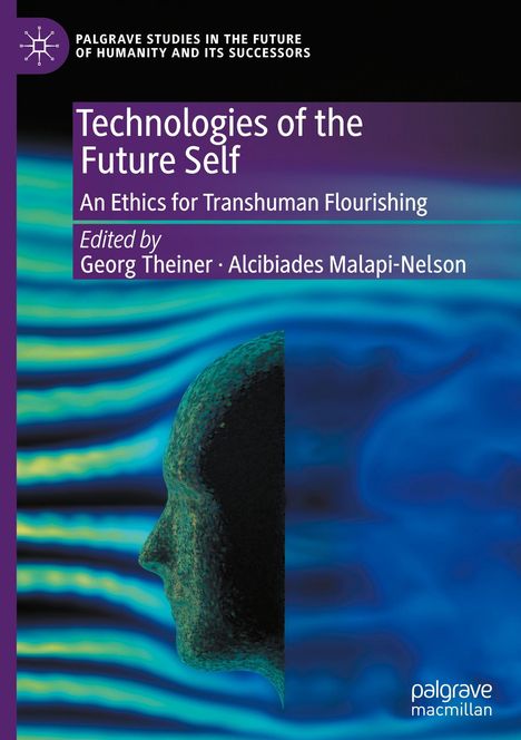"Technologies of the Future Self: An Ethics for Transhuman Flourishing", edit. von Theiner und Malapi-Nelson, blau-grünes Gesicht.