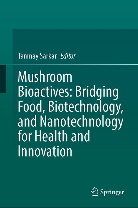 Mushroom Bioactives: Bridging Food, Biotechnology, and Nanotechnology for Health and Innovation, Buch
