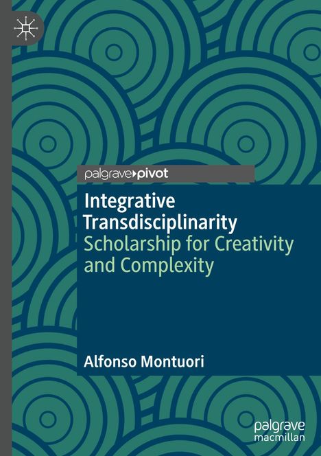 „Integrative Transdisciplinarity: Scholarship for Creativity and Complexity“ von Alfonso Montuori. Muster aus Kreisen.