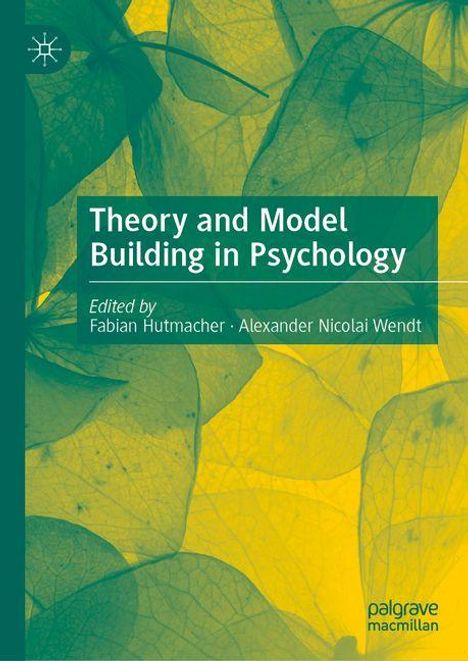 Theorie- und Modellentwicklung in der Psychologie, herausgegeben von Fabian Hutmacher, Alexander Nicolai Wendt.