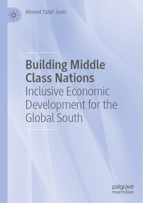 "Building Middle Class Nations: Inclusive Economic Development for the Global South" von Ahmed Tahiri Jouti. Schlichtes Cover.